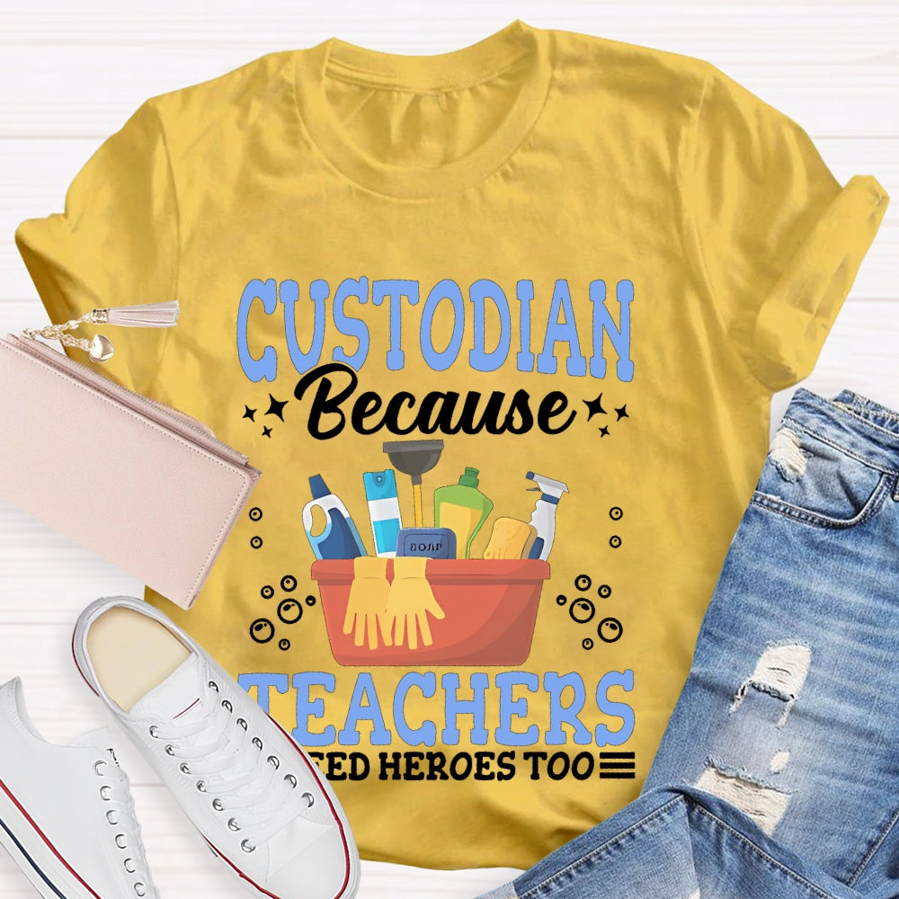 Custodian Because Teachers Need Heroes Too T-shirt