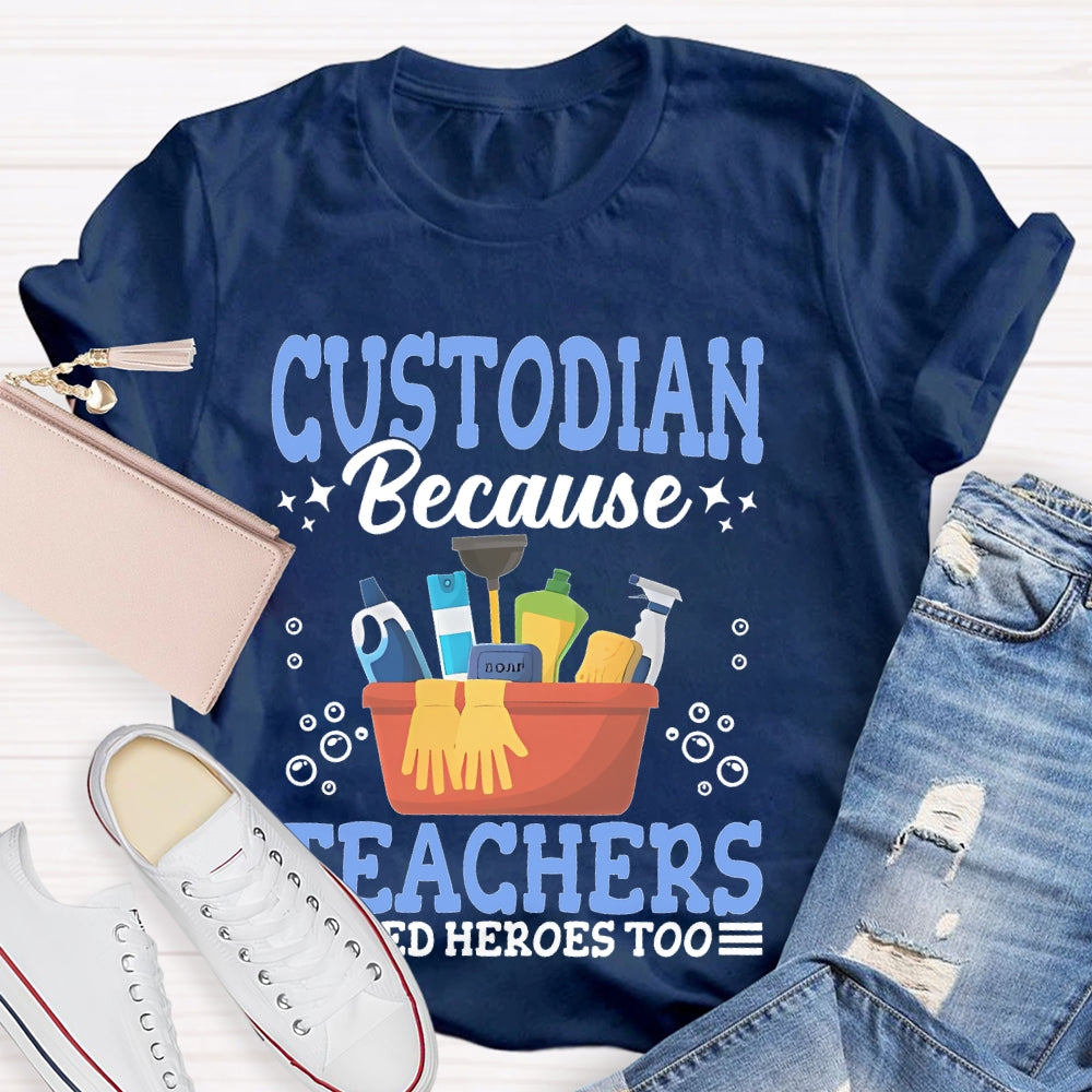 Custodian Because Teachers Need Heroes Too T-shirt