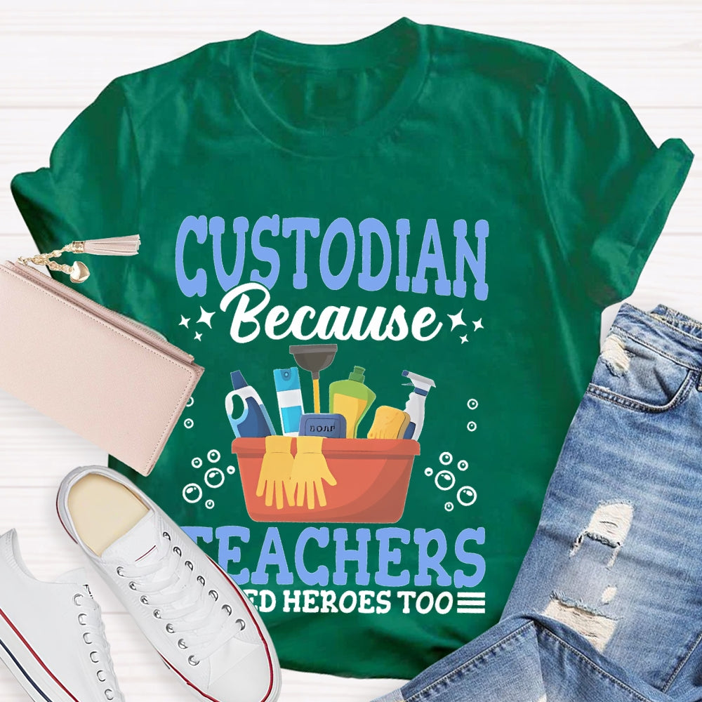 Custodian Because Teachers Need Heroes Too T-shirt