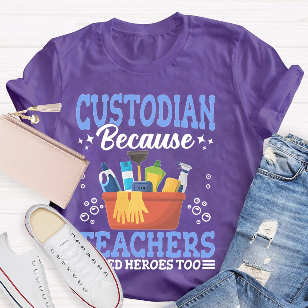Custodian Because Teachers Need Heroes Too T-shirt