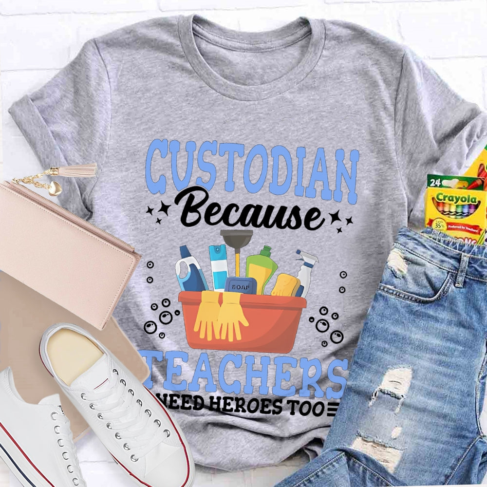 Custodian Because Teachers Need Heroes Too T-shirt