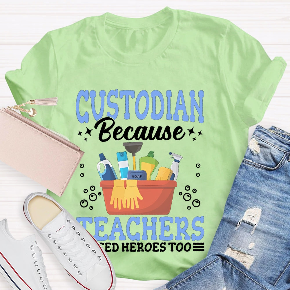Custodian Because Teachers Need Heroes Too T-shirt