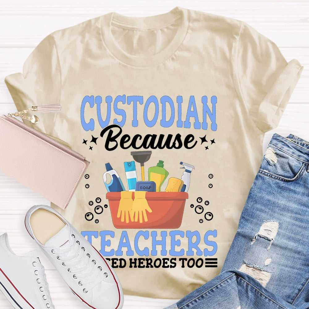 Custodian Because Teachers Need Heroes Too T-shirt