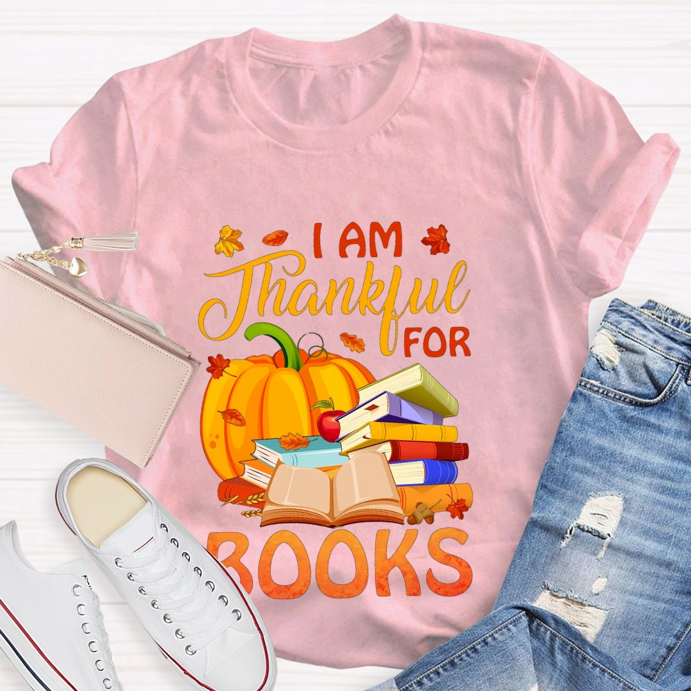 I'm Thankful For Books Thanksgiving Fall Book Reader Lovers  T-shirt