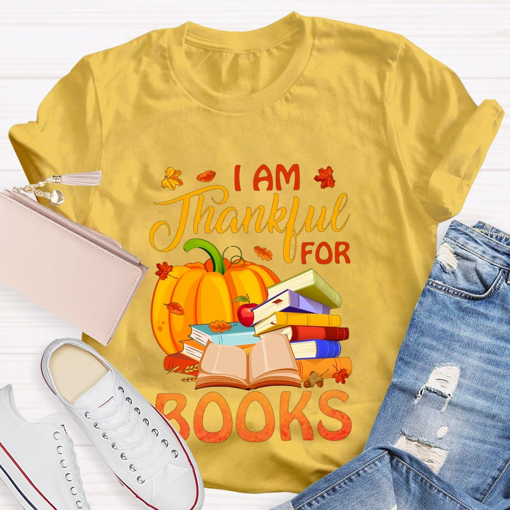 I'm Thankful For Books Thanksgiving Fall Book Reader Lovers  T-shirt