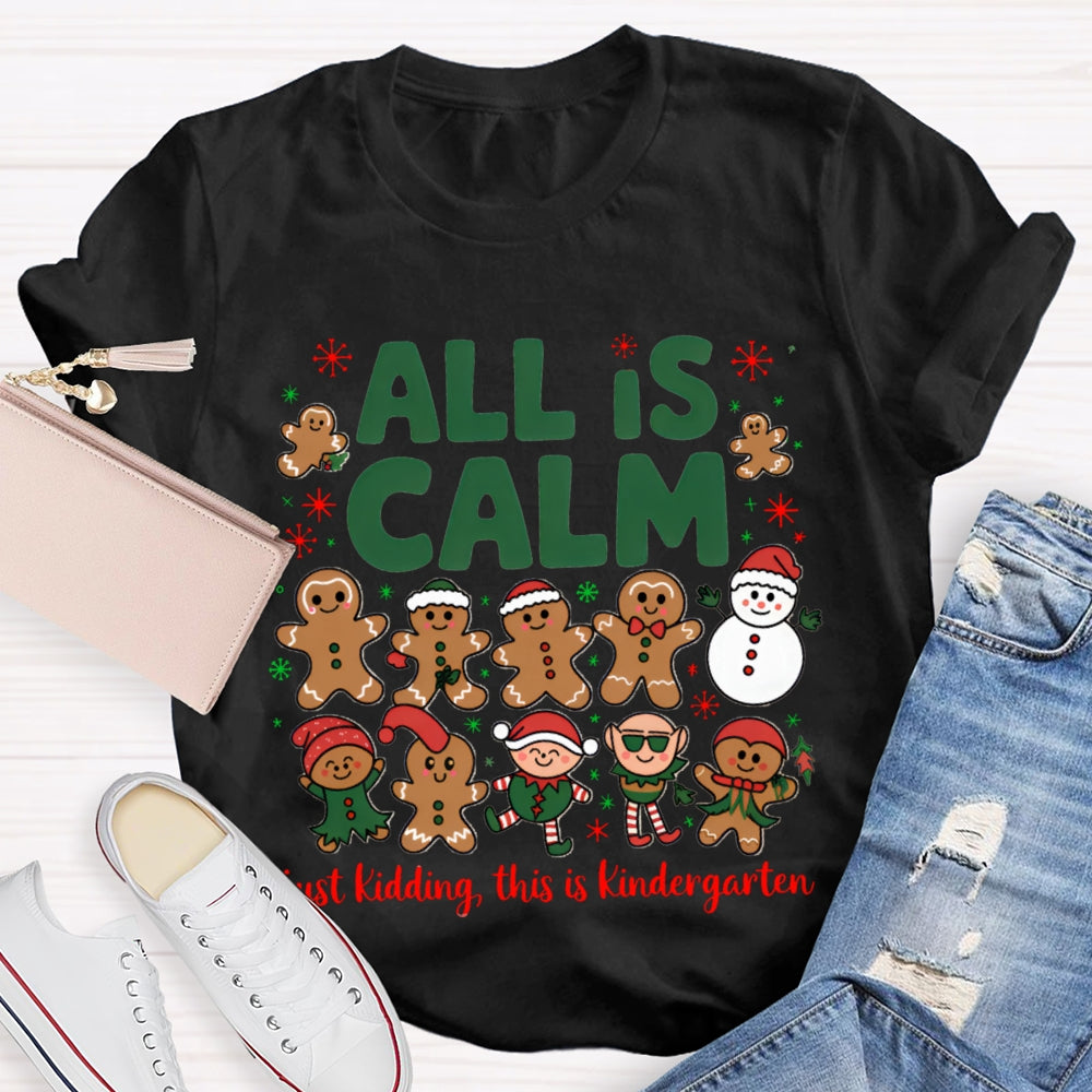 All Is Calm Just Kidding This Is Kindergarten Gingerbread T-shirt