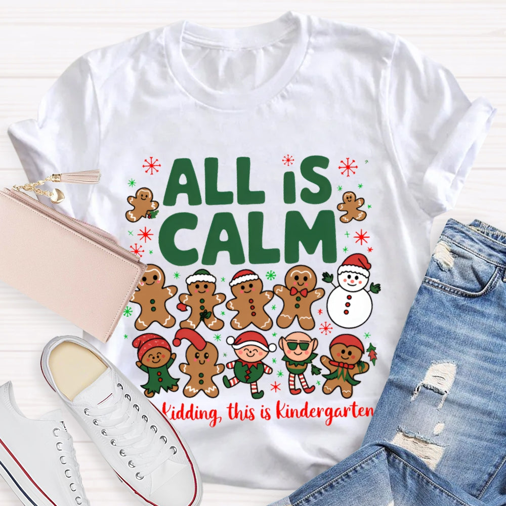 All Is Calm Just Kidding This Is Kindergarten Gingerbread T-shirt