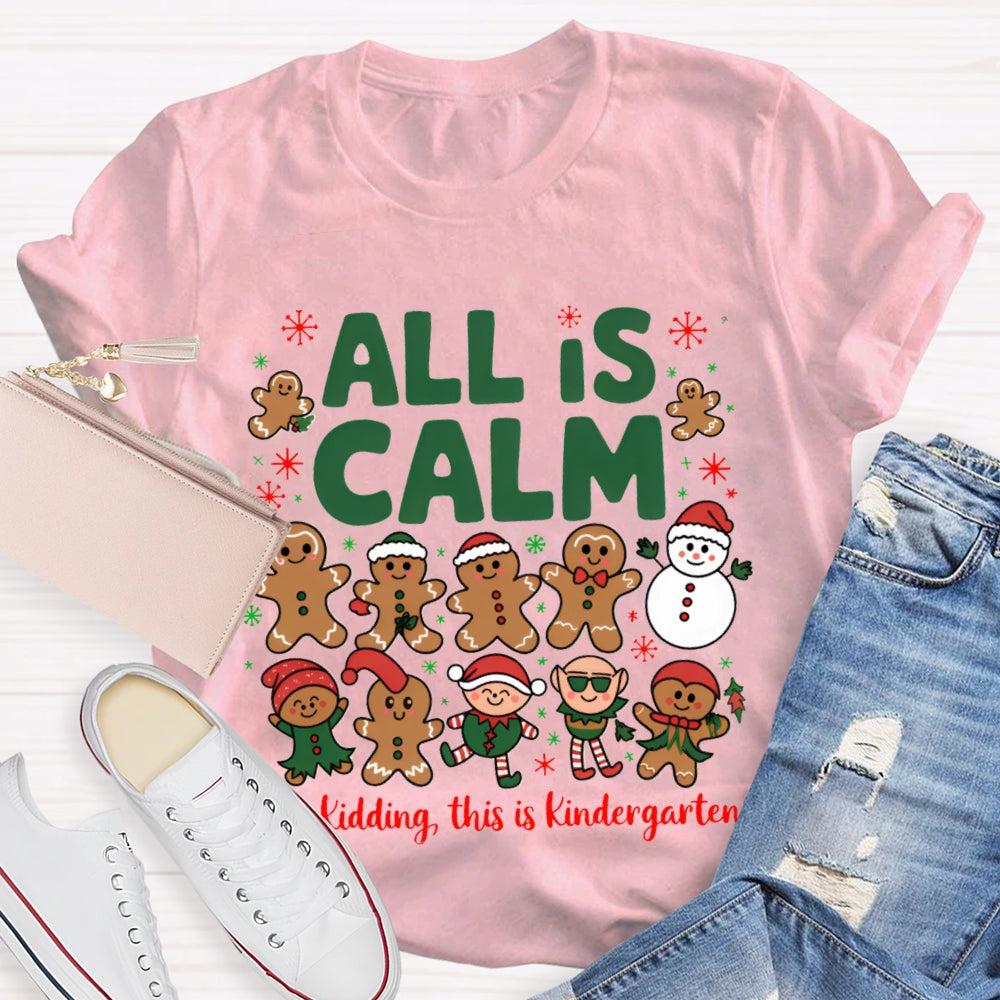 All Is Calm Just Kidding This Is Kindergarten Gingerbread T-shirt