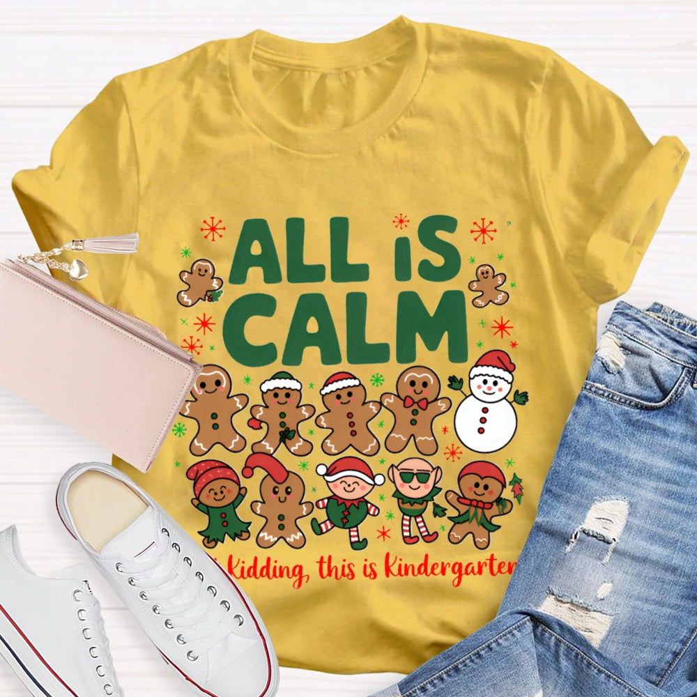 All Is Calm Just Kidding This Is Kindergarten Gingerbread T-shirt