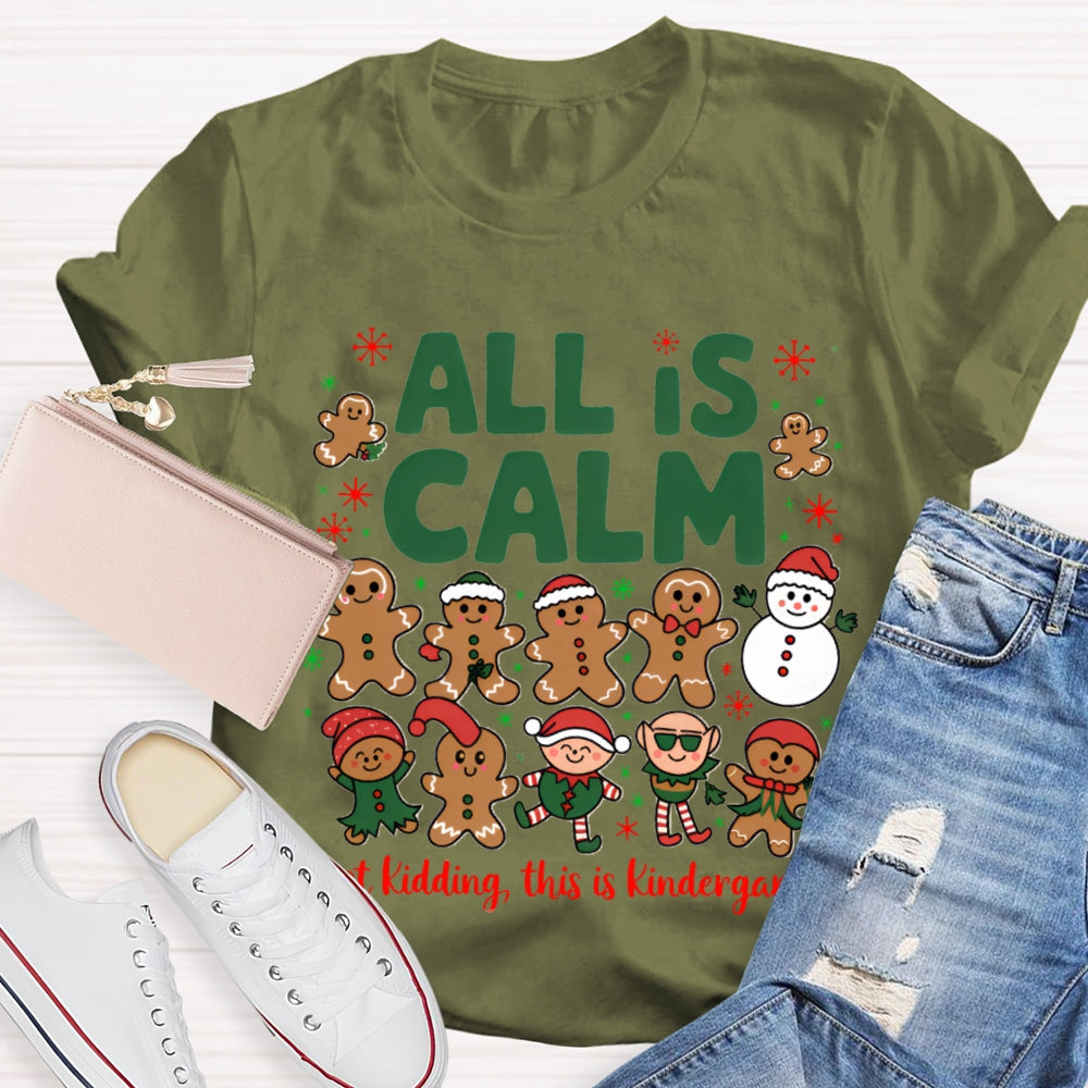 All Is Calm Just Kidding This Is Kindergarten Gingerbread T-shirt