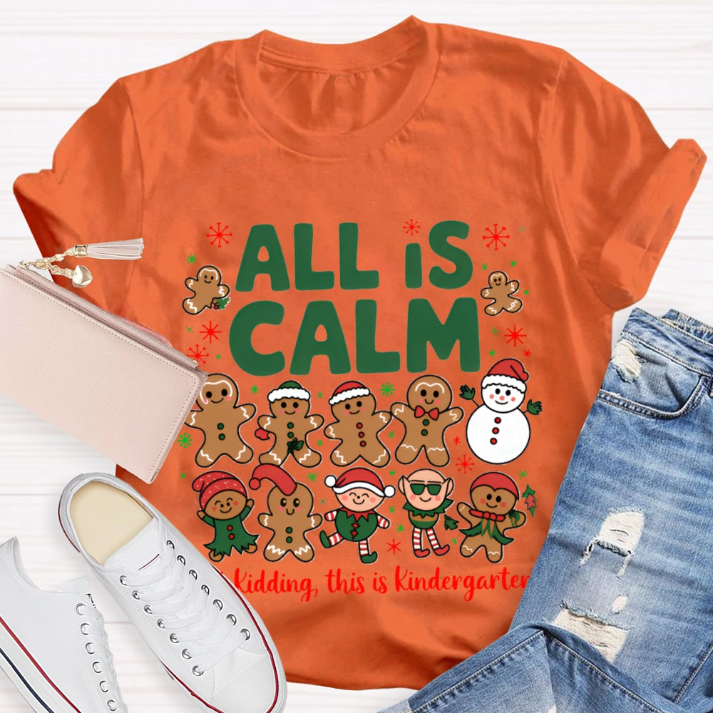 All Is Calm Just Kidding This Is Kindergarten Gingerbread T-shirt