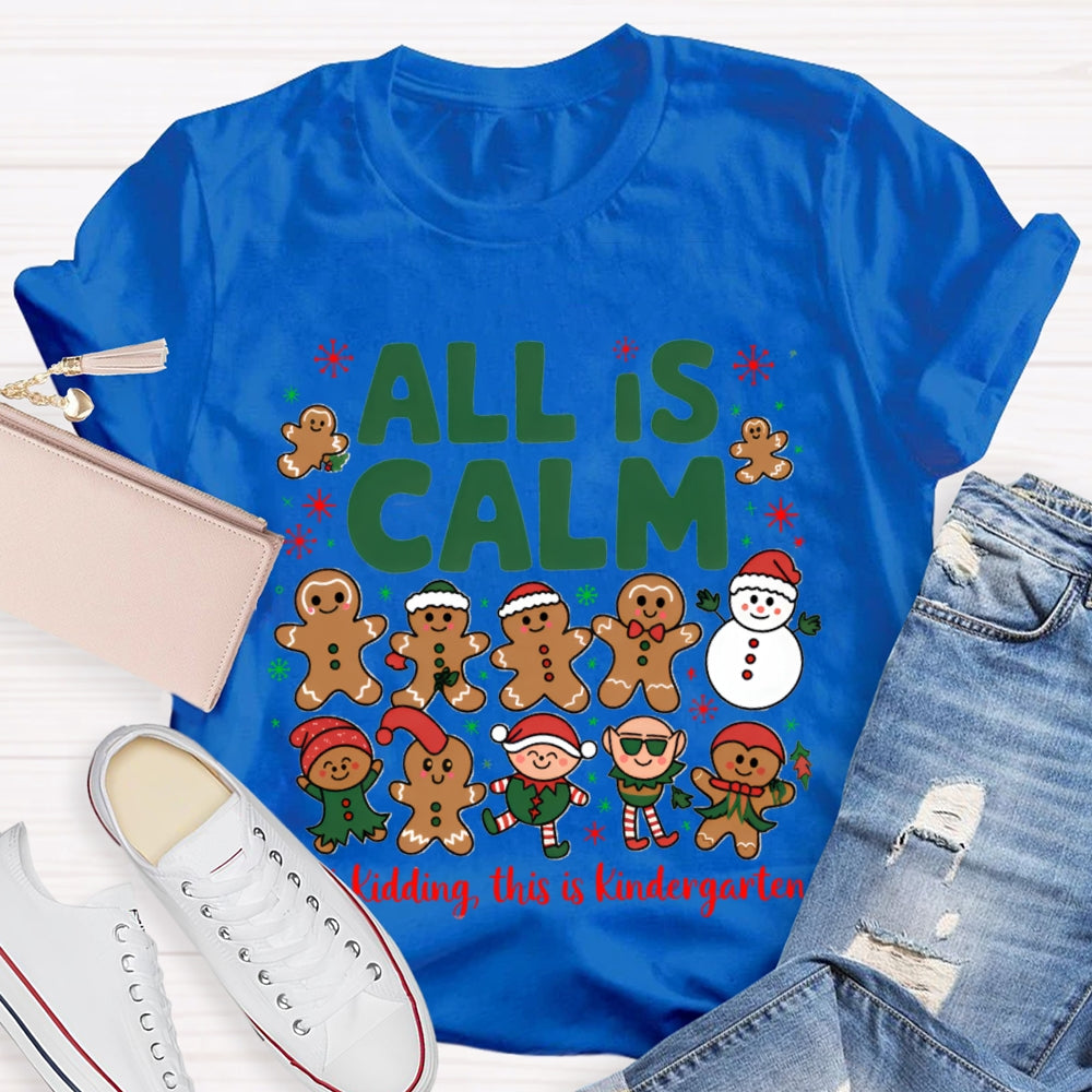 All Is Calm Just Kidding This Is Kindergarten Gingerbread T-shirt