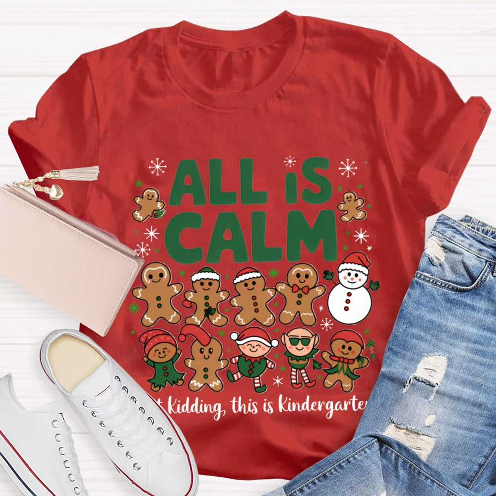 All Is Calm Just Kidding This Is Kindergarten Gingerbread T-shirt