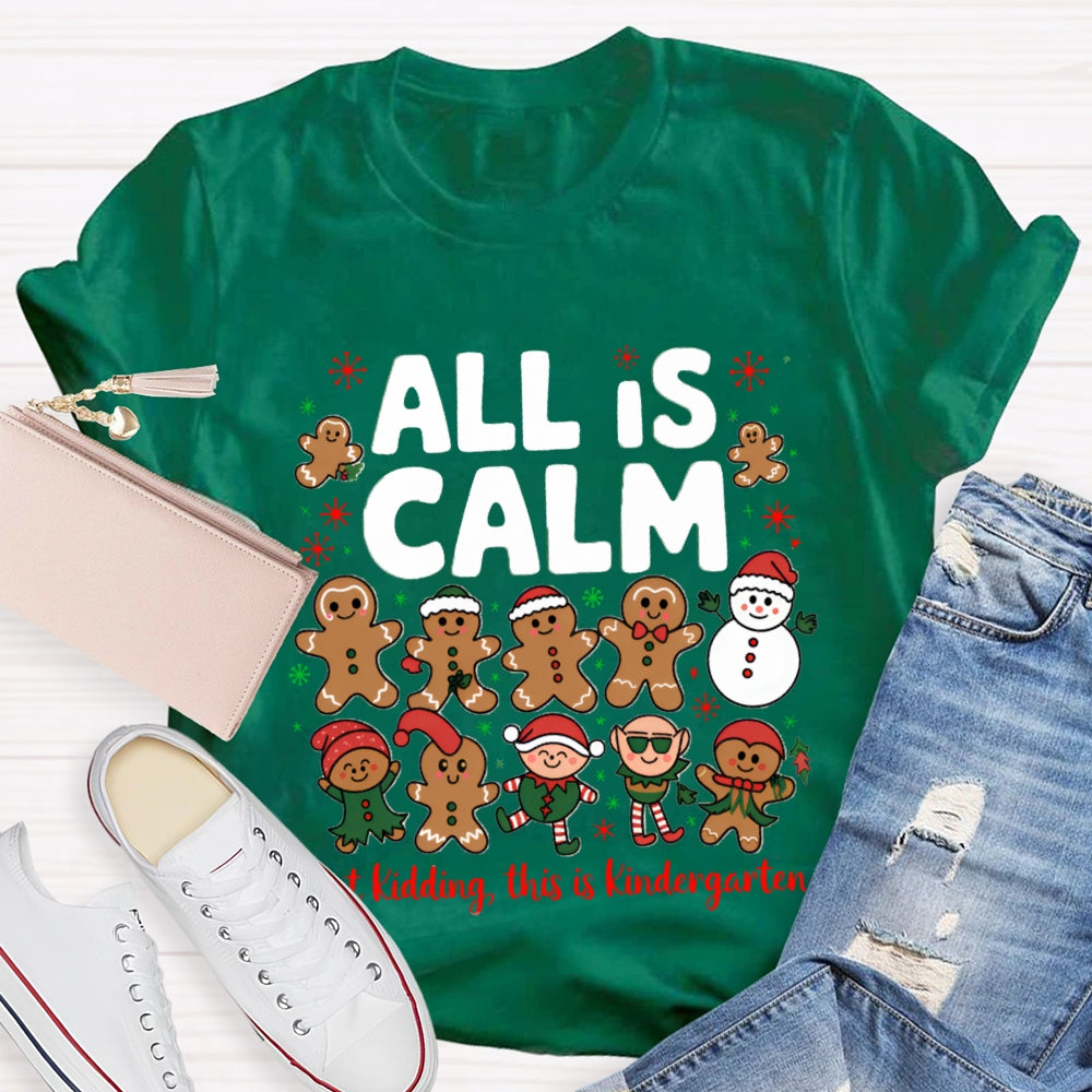 All Is Calm Just Kidding This Is Kindergarten Gingerbread T-shirt