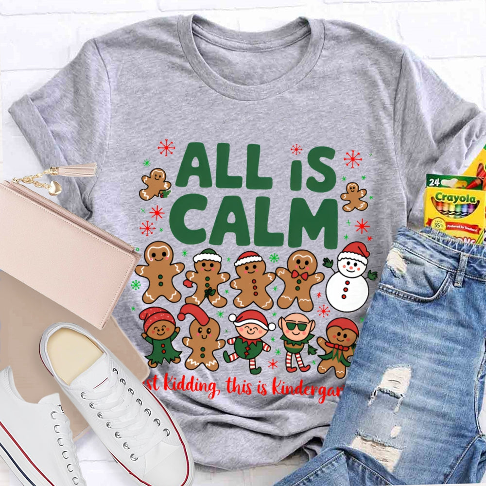 All Is Calm Just Kidding This Is Kindergarten Gingerbread T-shirt