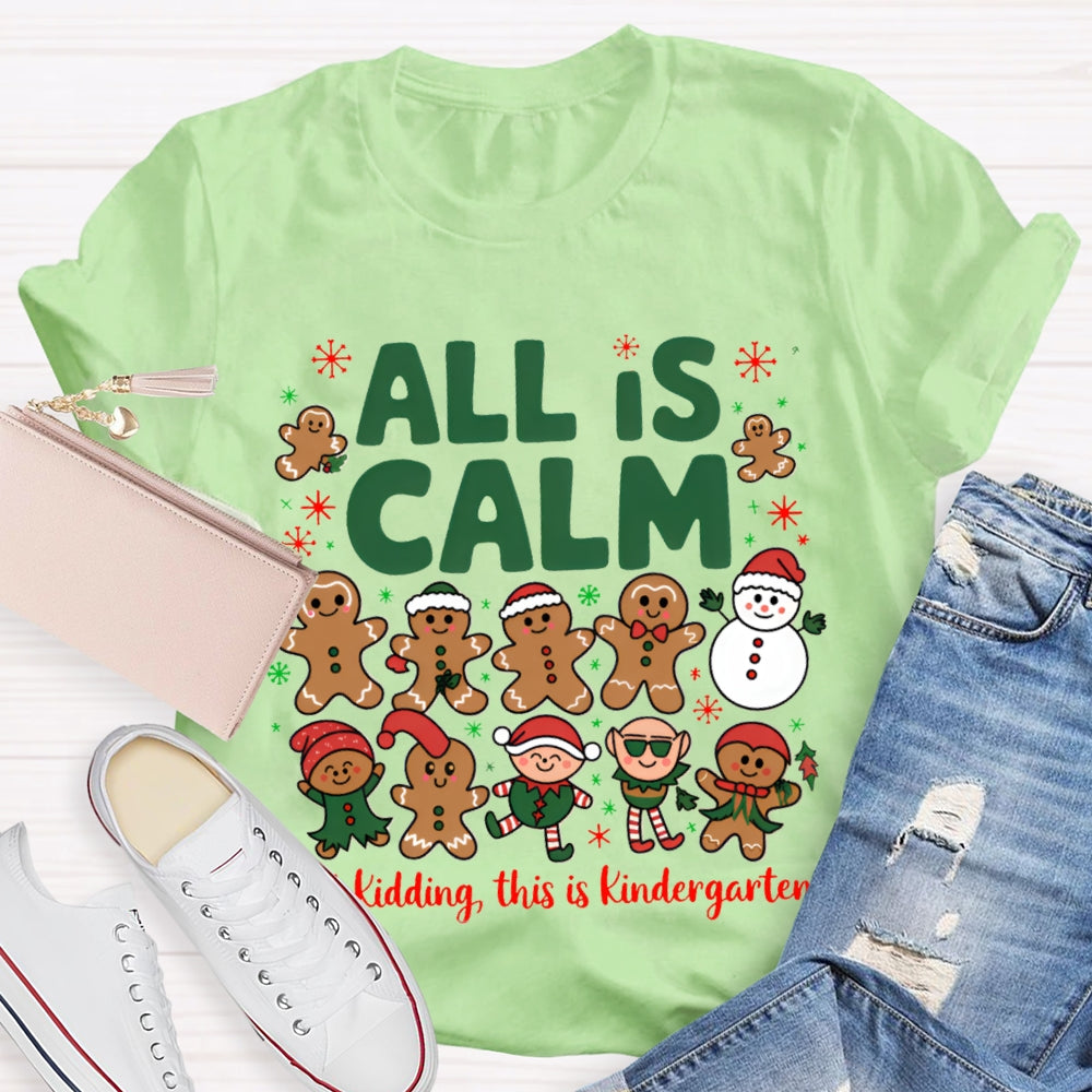 All Is Calm Just Kidding This Is Kindergarten Gingerbread T-shirt