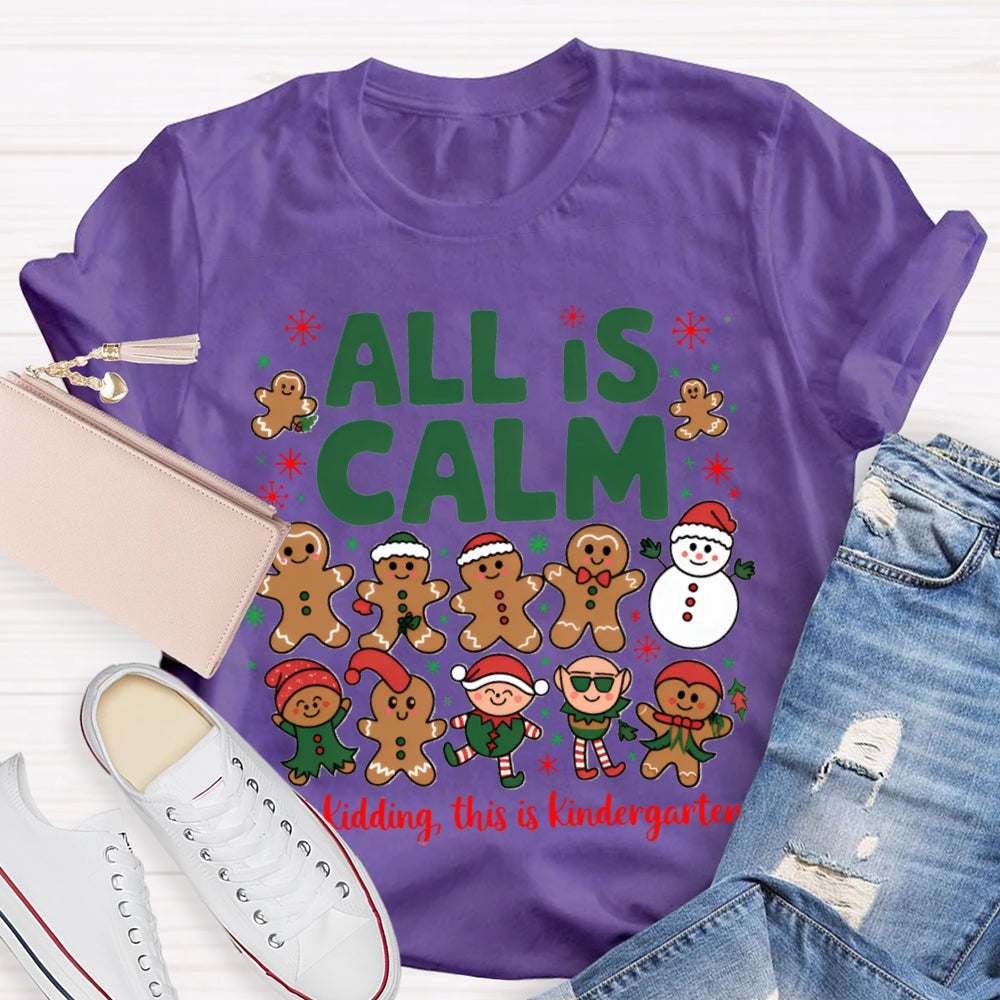 All Is Calm Just Kidding This Is Kindergarten Gingerbread T-shirt