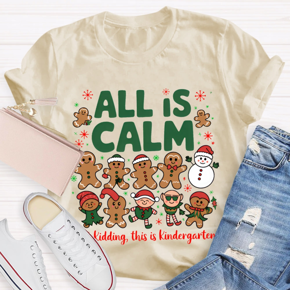All Is Calm Just Kidding This Is Kindergarten Gingerbread T-shirt