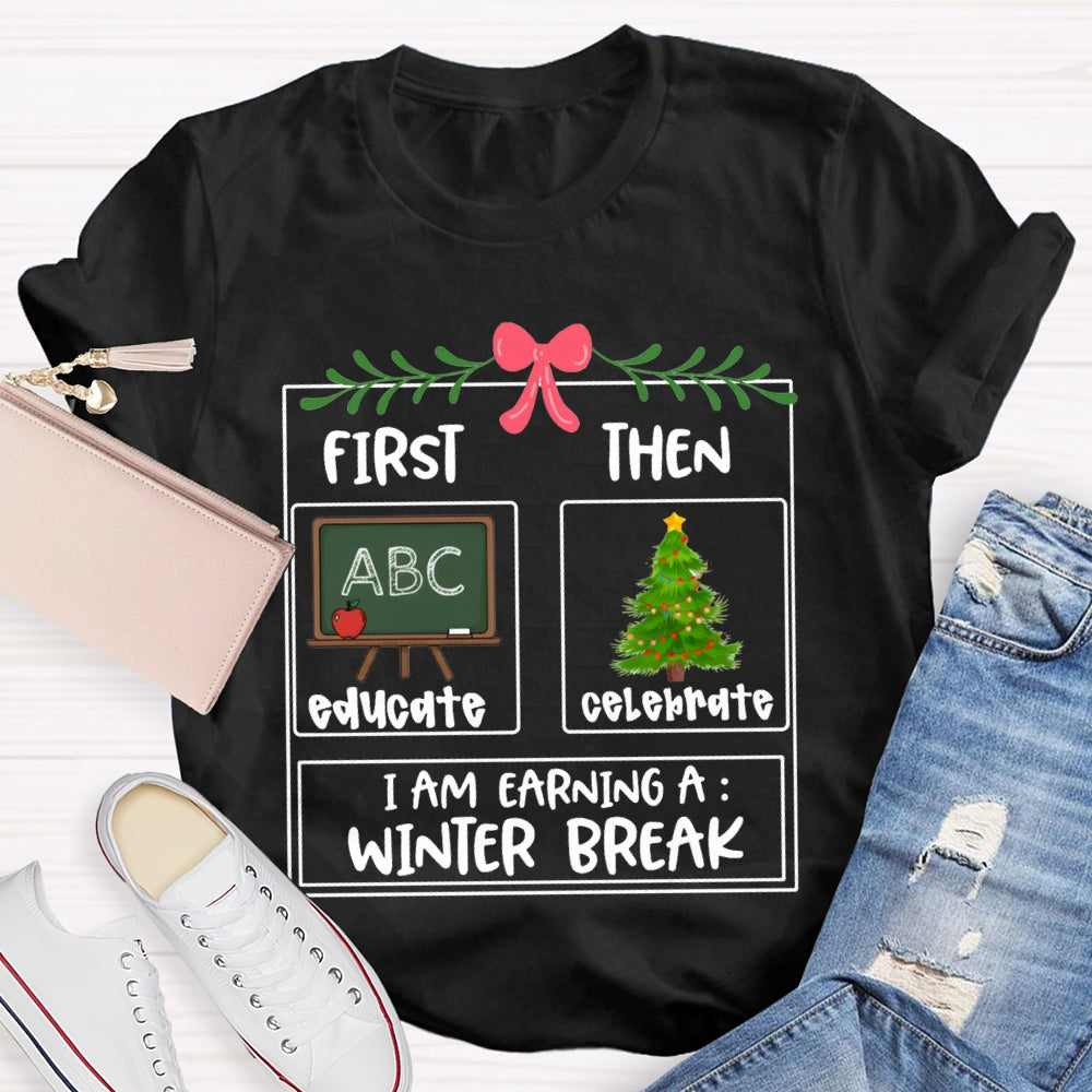 Educate Celebrate I Am Earning A Winter Break Christmas T-shirt