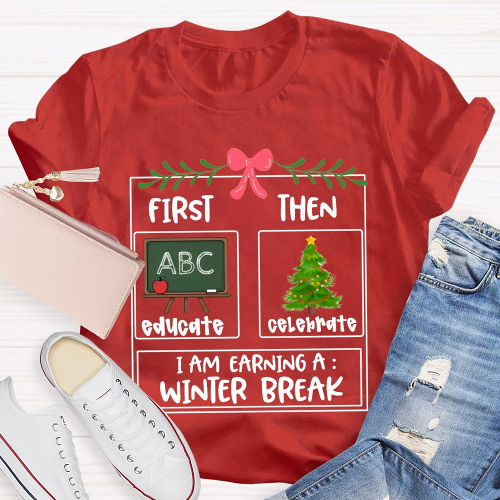 Educate Celebrate I Am Earning A Winter Break Christmas T-shirt