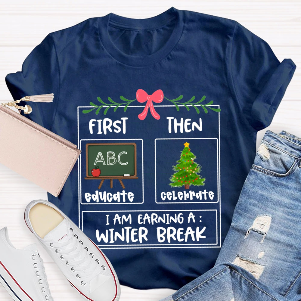 Educate Celebrate I Am Earning A Winter Break Christmas T-shirt