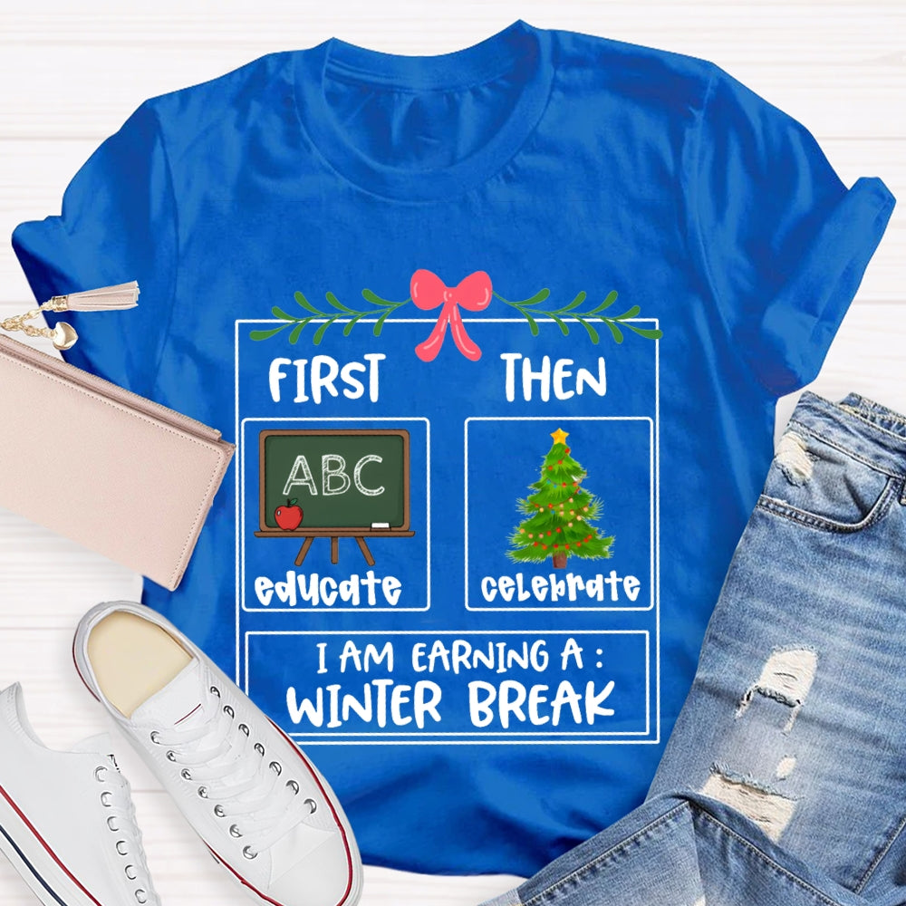 Educate Celebrate I Am Earning A Winter Break Christmas T-shirt