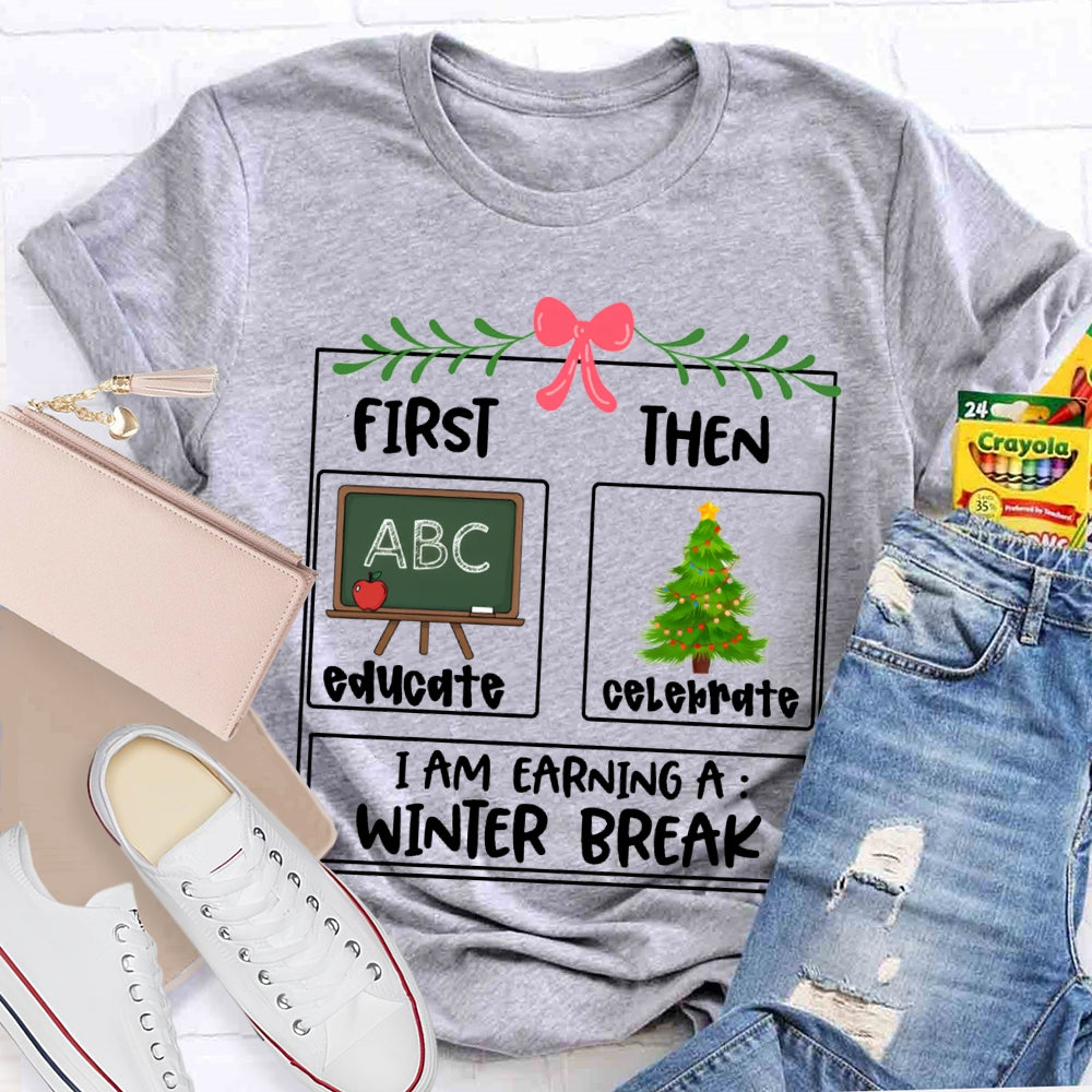 Educate Celebrate I Am Earning A Winter Break Christmas T-shirt