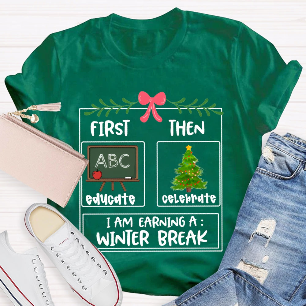 Educate Celebrate I Am Earning A Winter Break Christmas T-shirt