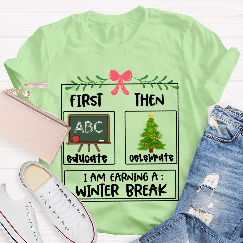 Educate Celebrate I Am Earning A Winter Break Christmas T-shirt