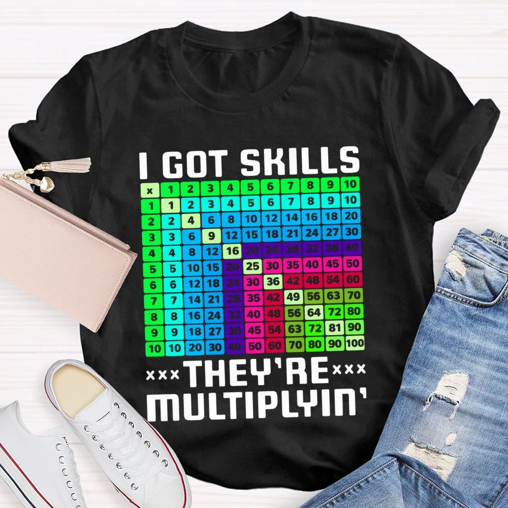 i got skills they're multiplying T-shirt