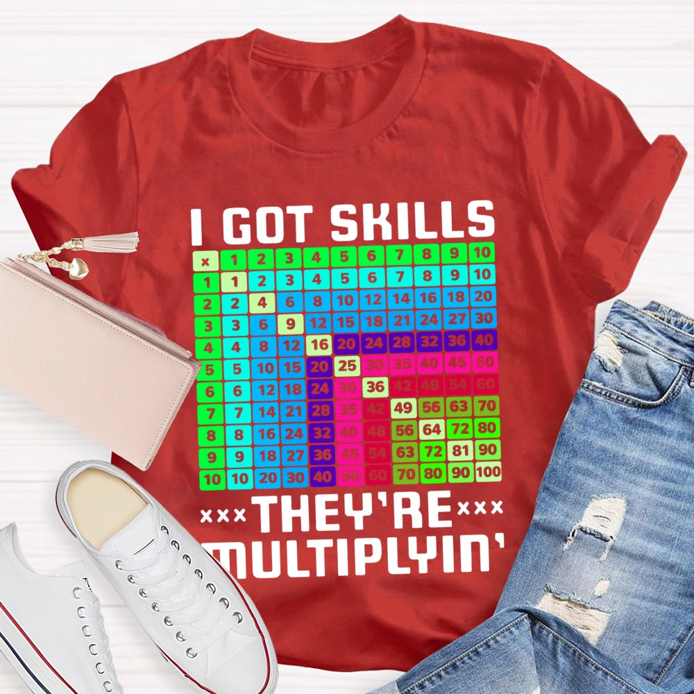 i got skills they're multiplying T-shirt
