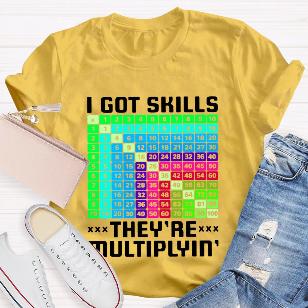 i got skills they're multiplying T-shirt