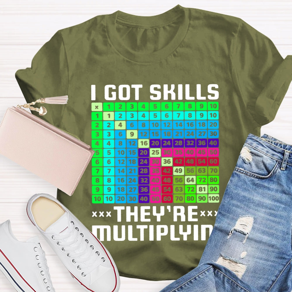 i got skills they're multiplying T-shirt