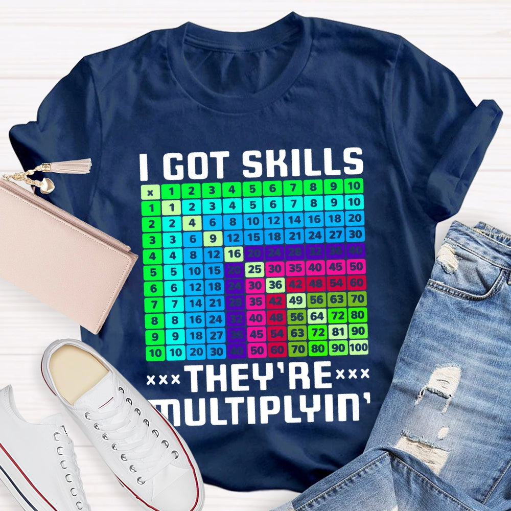 i got skills they're multiplying T-shirt