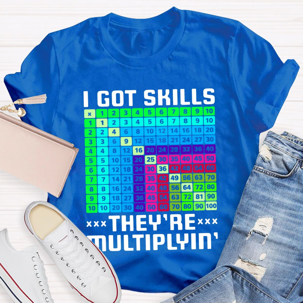 i got skills they're multiplying T-shirt