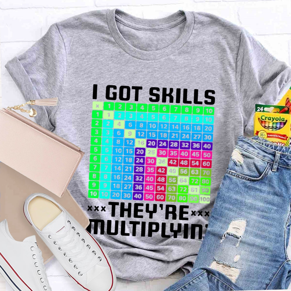 i got skills they're multiplying T-shirt