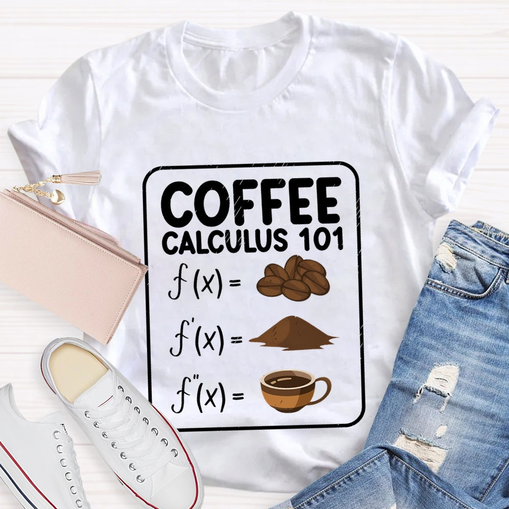 Coffee Calculus 101 Math Teacher T-Shirt