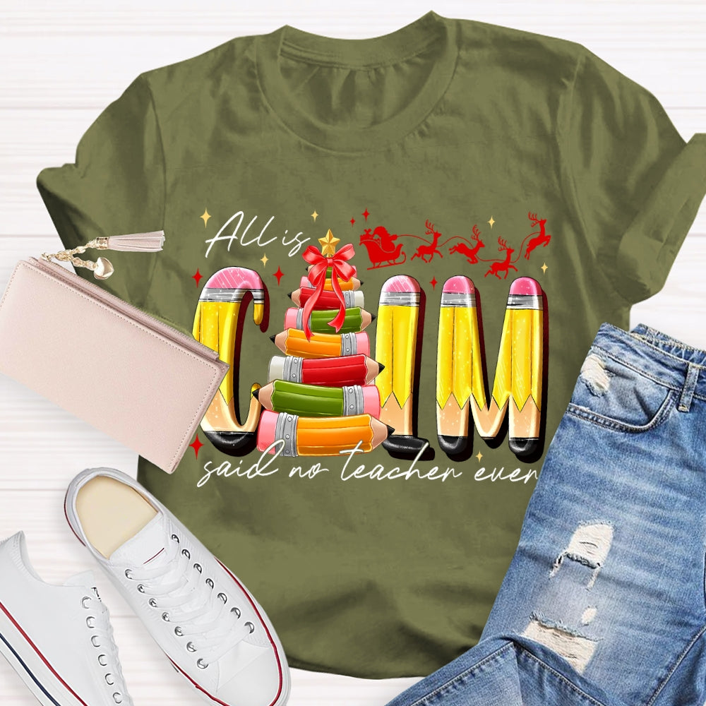 All Is Calm Said No Teacher Ever Pencil Christmas Tree T-shirt