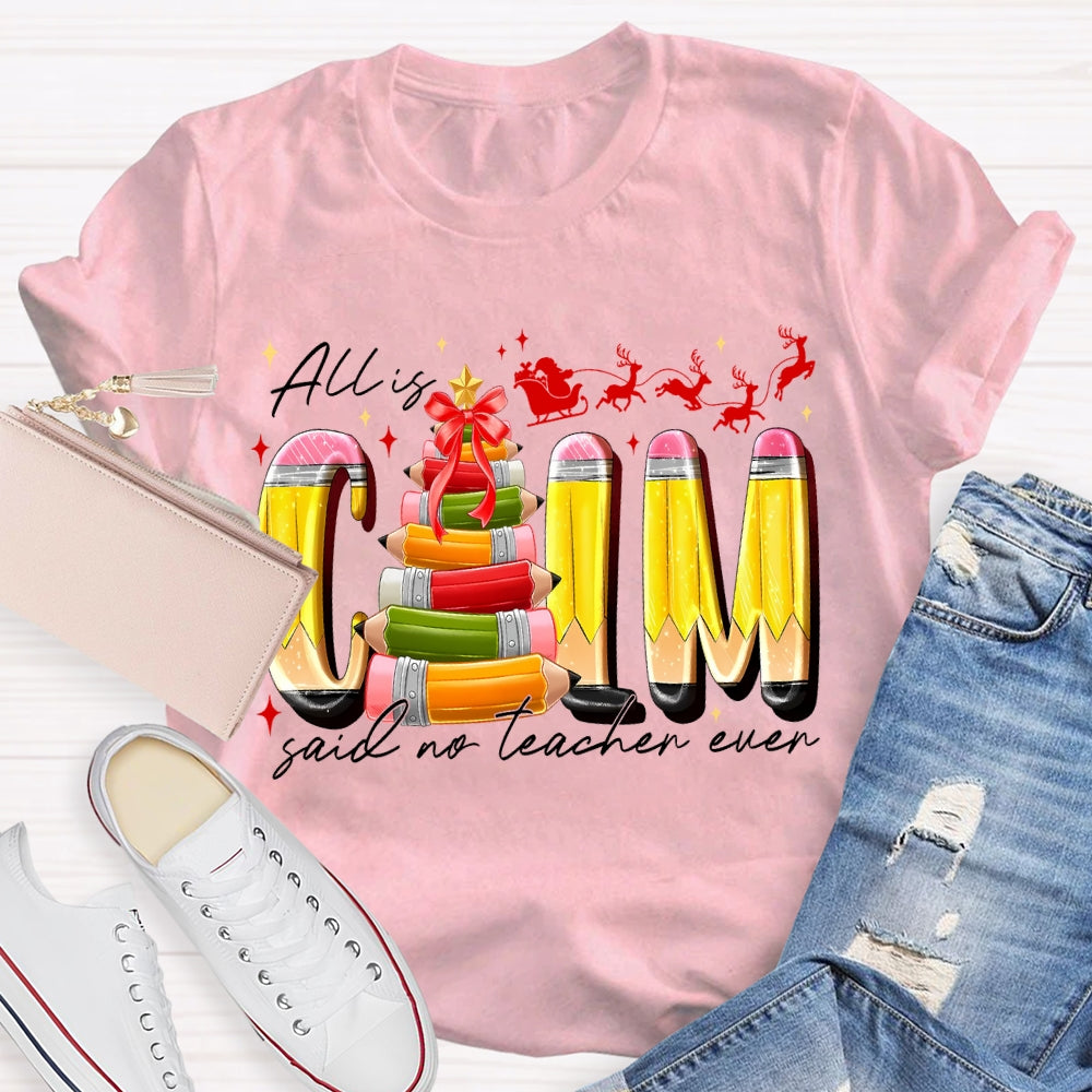 All Is Calm Said No Teacher Ever Pencil Christmas Tree T-shirt