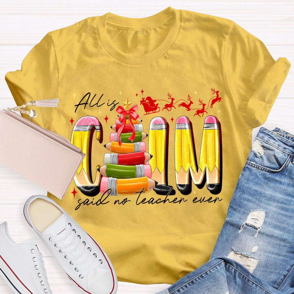 All Is Calm Said No Teacher Ever Pencil Christmas Tree T-shirt