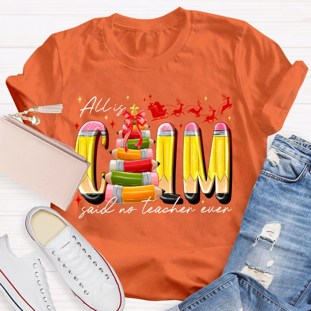 All Is Calm Said No Teacher Ever Pencil Christmas Tree T-shirt