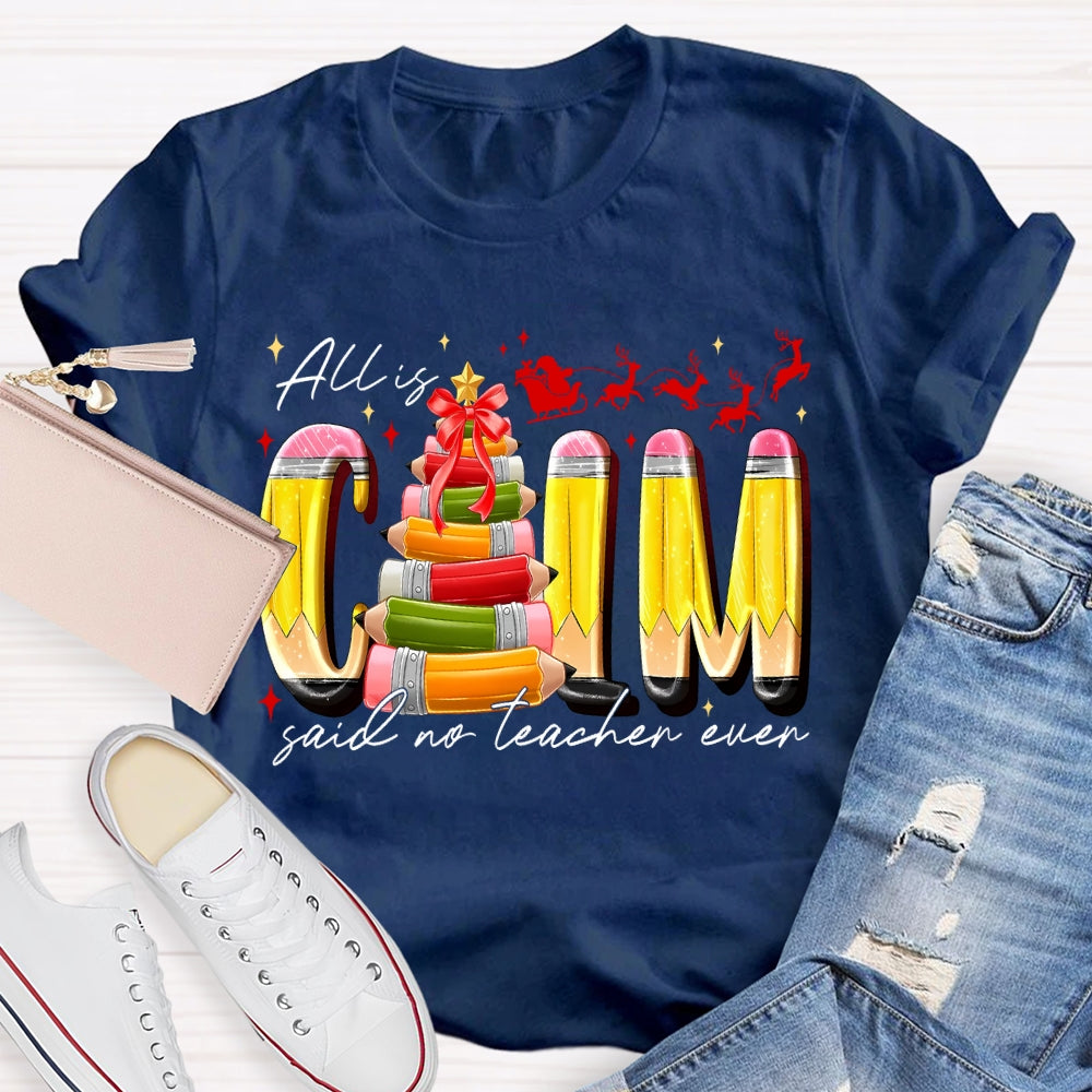 All Is Calm Said No Teacher Ever Pencil Christmas Tree T-shirt