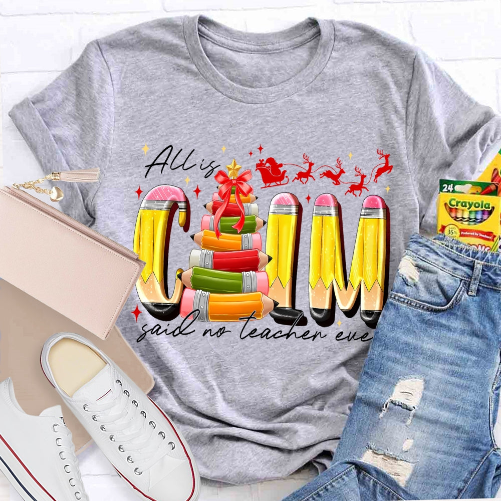 All Is Calm Said No Teacher Ever Pencil Christmas Tree T-shirt