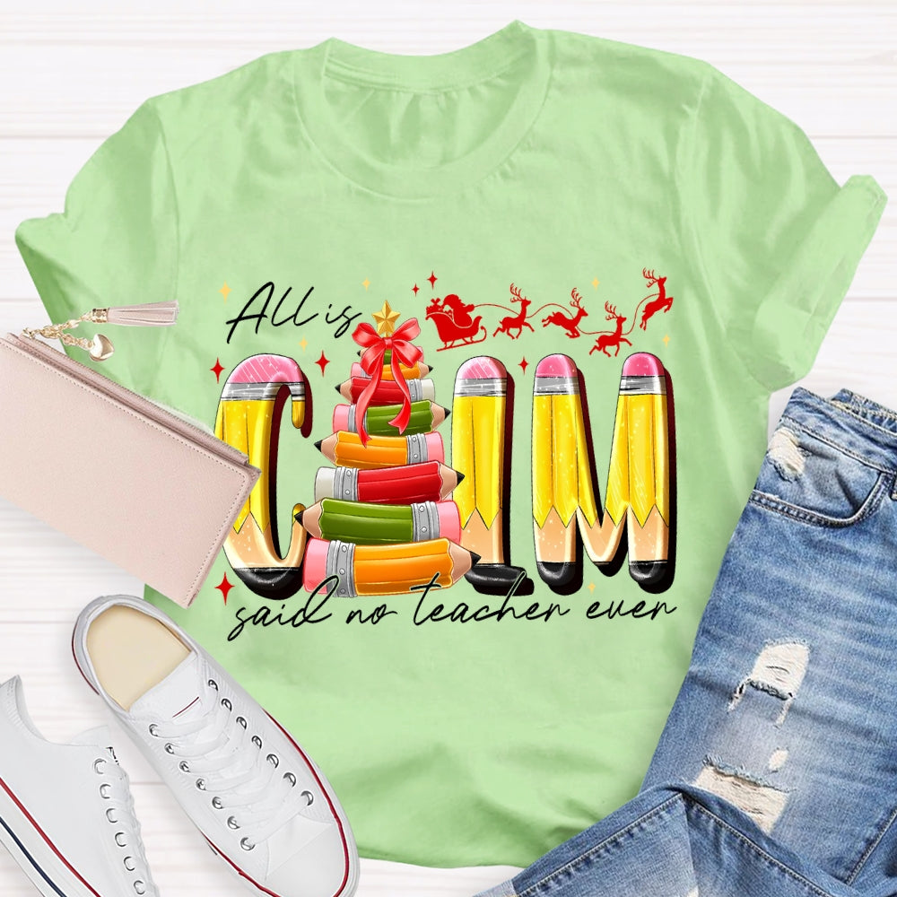 All Is Calm Said No Teacher Ever Pencil Christmas Tree T-shirt