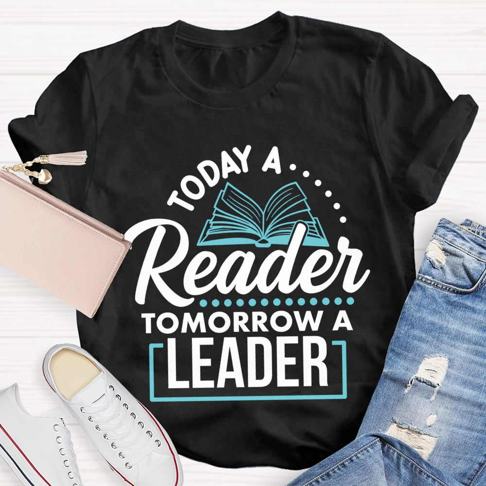 Today A Reader Tomorrow A Leader T-shirt