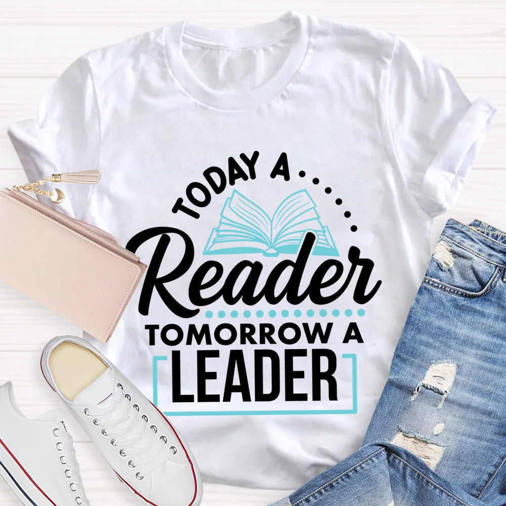 Today A Reader Tomorrow A Leader T-shirt