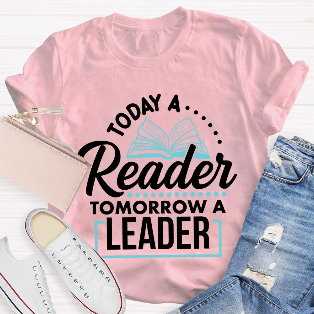 Today A Reader Tomorrow A Leader T-shirt