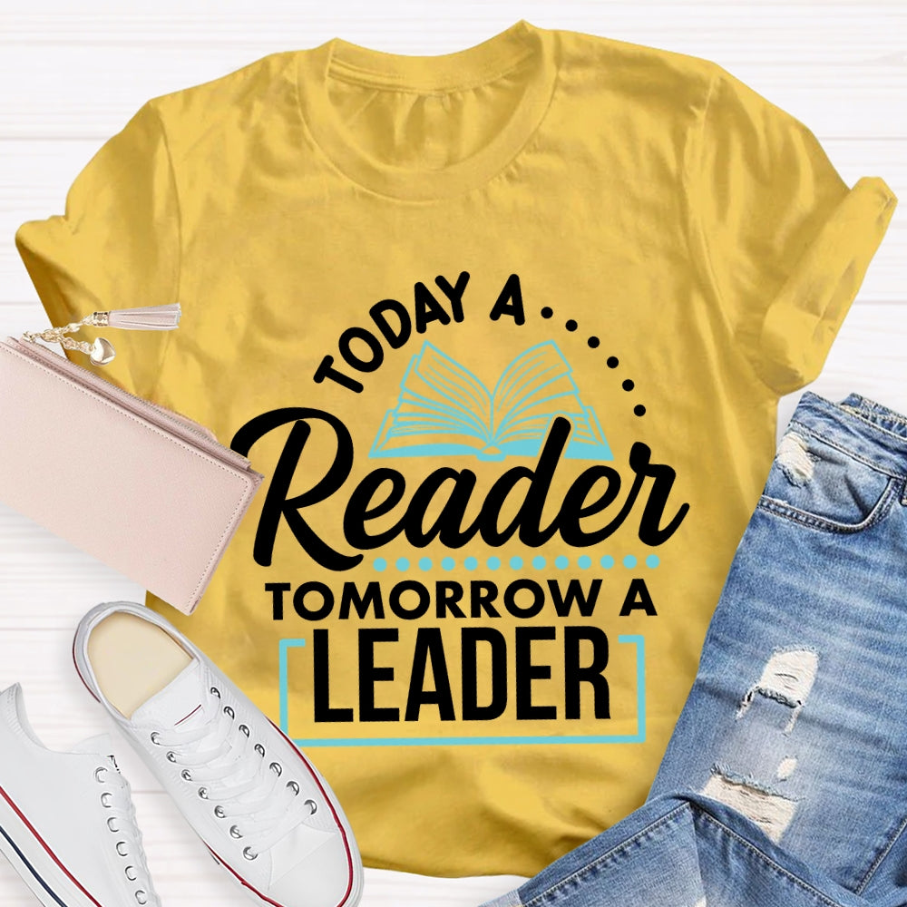 Today A Reader Tomorrow A Leader T-shirt