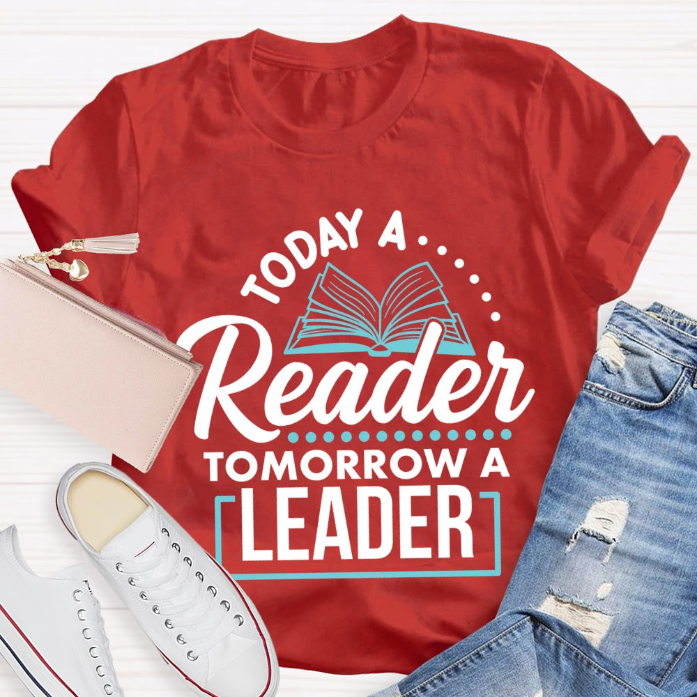 Today A Reader Tomorrow A Leader T-shirt