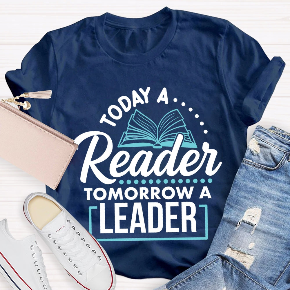 Today A Reader Tomorrow A Leader T-shirt